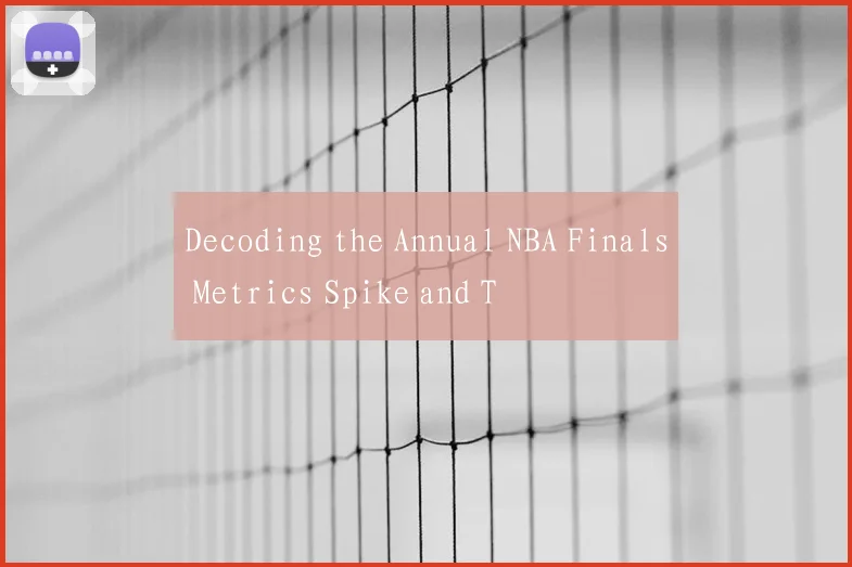Decoding the Annual NBA Finals Metrics Spike and T
